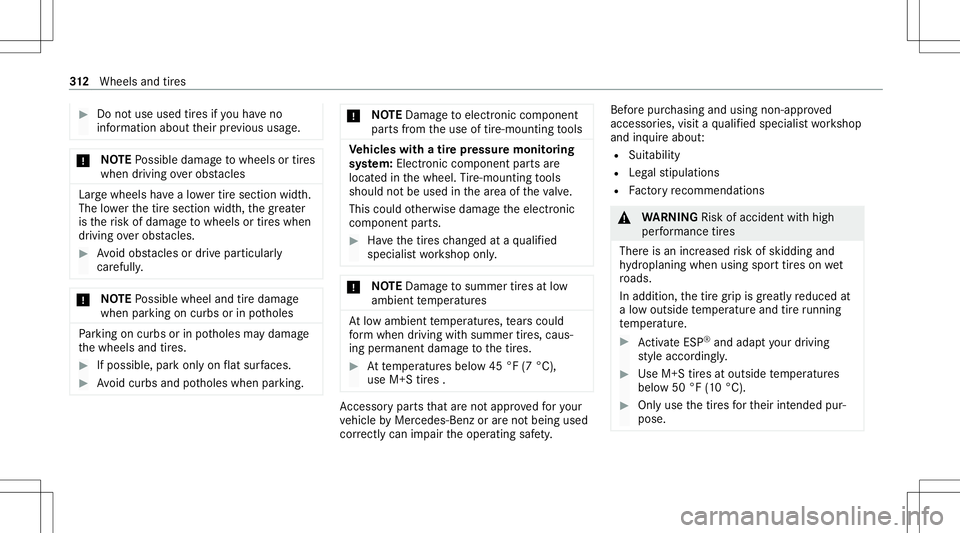 MERCEDES-BENZ GT COUPE 2021 AMG Owners Manual #
Donotus eus ed tires ifyo uha ve no
inf orma tionab ou tth eir prev ious usage. *
NO
TEPossible damag eto wheels ortires
when drivin gove robs tacle s Larg
ewhe elsha ve alowe rtir esection width.
T MERCEDES-BENZ GT COUPE 2021 AMG Owners Manual #
Donotus eus ed tires ifyo uha ve no
inf orma tionab ou tth eir prev ious usage. *
NO
TEPossible damag eto wheels ortires
when drivin gove robs tacle s Larg
ewhe elsha ve alowe rtir esection width.
T