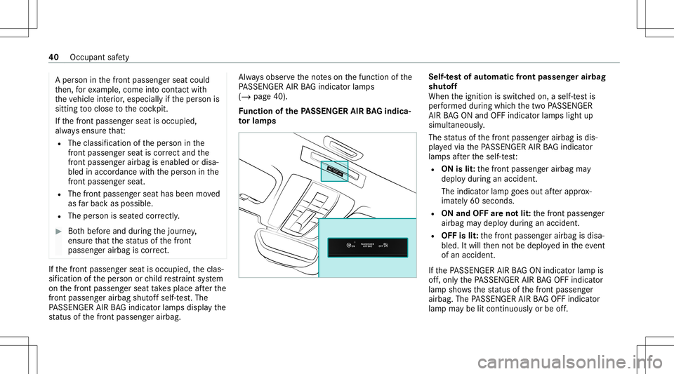 MERCEDES-BENZ GT COUPE 2021 AMG Service Manual A
pe rson inthefront passeng erseat could
th en, forex am ple, com eint ocon tact with
th eve hicle interior ,especially ifth eper son is
sitt ing tooclose tothecoc kpit.
If th efront passeng erseat i MERCEDES-BENZ GT COUPE 2021 AMG Service Manual A
pe rson inthefront passeng erseat could
th en, forex am ple, com eint ocon tact with
th eve hicle interior ,especially ifth eper son is
sitt ing tooclose tothecoc kpit.
If th efront passeng erseat i