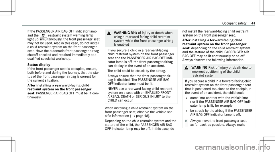 MERCEDES-BENZ GT COUPE 2021 AMG Service Manual If
th ePA SSENGER AIRBAGOF Find icat orlam p
and the0075 restra int system warning lam p
light upsimult aneousl y,thefront passeng erseat
ma yno tbe used. Alsointhis case, donotins tall
a ch ild restr MERCEDES-BENZ GT COUPE 2021 AMG Service Manual If
th ePA SSENGER AIRBAGOF Find icat orlam p
and the0075 restra int system warning lam p
light upsimult aneousl y,thefront passeng erseat
ma yno tbe used. Alsointhis case, donotins tall
a ch ild restr