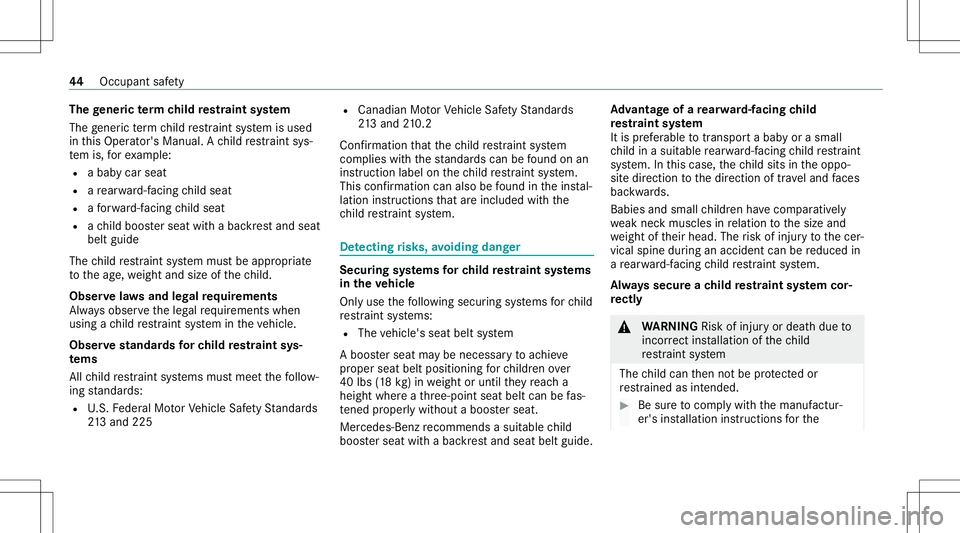 MERCEDES-BENZ GT COUPE 2021 AMG Service Manual The
gener icterm child restra int system
The gener icterm child restra int system isused
in this Oper ator's Manual. Ach ild restra int sys‐
te m is, forex am ple:
R abab ycar seat
R are ar wa r MERCEDES-BENZ GT COUPE 2021 AMG Service Manual The
gener icterm child restra int system
The gener icterm child restra int system isused
in this Oper ator's Manual. Ach ild restra int sys‐
te m is, forex am ple:
R abab ycar seat
R are ar wa r