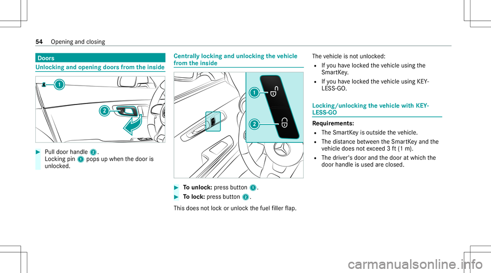 MERCEDES-BENZ GT COUPE 2021  AMG Workshop Manual Door
s Un
loc king andopening doorsfrom theinsid e #
Pull door handle2.
Loc kingpin 1pops upwhen thedoor is
unloc ked. Centr
allyloc king andunloc kingtheve hicl e
fr om theinsid e #
Tounlo ck:pr ess 
