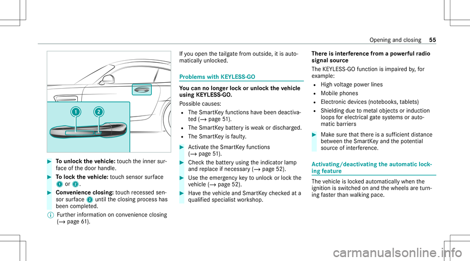 MERCEDES-BENZ GT COUPE 2021  AMG Workshop Manual #
Tounlo cktheve hicl e:touc hth einner sur‐
fa ce ofthedoor handle. #
Toloc kth eve hicl e:touc hsen sor surface
1 or2. #
Convenience closing:touc hre cess edsen‐
sor surface 2untilth eclosing pr