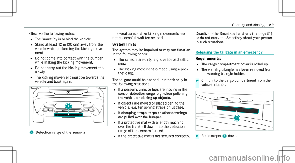 MERCEDES-BENZ GT COUPE 2021  AMG Repair Manual Obser
vethefo llo wing notes:
R The Smar tKey isbehin dth eve hicle.
R Stand atleas t12 in(30 cm) away from the
ve hicle while perform ing thekic king move‐
ment.
R Donotcome intocont actwithth ebum