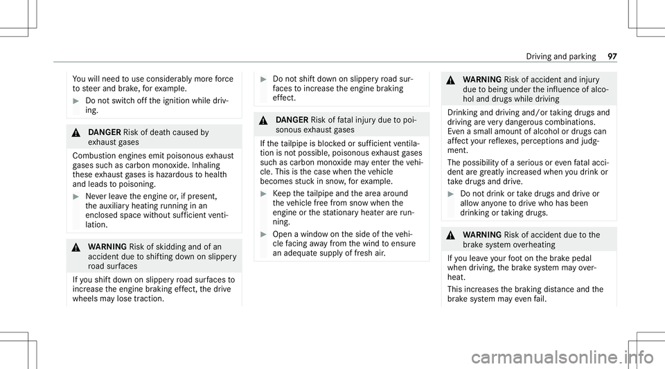 MERCEDES-BENZ GT COUPE 2021 AMG Owners Manual Yo
uwill need touse considerably morefo rc e
to steer and brak e, forex am ple. #
Donotswit choffth eignition whiledriv‐
ing. &
DANG ER Risk ofdeat hcause dby
ex haus tga ses
Combus tionengines emit MERCEDES-BENZ GT COUPE 2021 AMG Owners Manual Yo
uwill need touse considerably morefo rc e
to steer and brak e, forex am ple. #
Donotswit choffth eignition whiledriv‐
ing. &
DANG ER Risk ofdeat hcause dby
ex haus tga ses
Combus tionengines emit