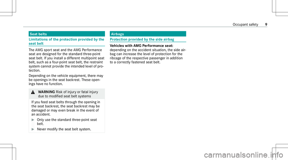 MERCEDES-BENZ CLA COUPE 2021  AMG User Guide Seat
belts Limitations
ofthepr otection prov ided bythe
seat belt The
AMG sportseat andtheAMG Perfor mance
seat aredesigned forth est andar dth re e-point
seat belt. Ifyo uins talla dif fere nt mu lti