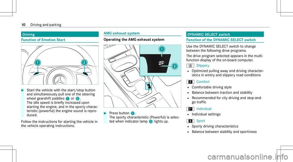 MERCEDES-BENZ CLA COUPE 2021  AMG User Guide Dr
ivin g Fu
nction ofEmo tion Start #
Startth eve hicle withth est ar t/ stop butt on
and simult aneousl ypull one ofthesteer ing
wheel gearshif tpaddles 1or2.
The idlespee dis brief lyinc reased upo