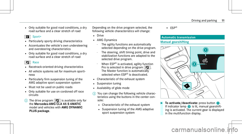 MERCEDES-BENZ CLA COUPE 2021  AMG Owners Manual R
Onlysuit able forgood road con dition s,adr y
ro ad sur face and acle arstre tchof road
B Sport+
R Particular lyspor tydriving charact eristic s
R Accentua testh eve hicle's ownund ersteer ing
a