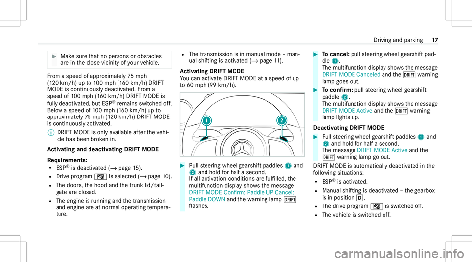 MERCEDES-BENZ CLA COUPE 2021  AMG Owners Manual #
Mak esur eth at no per son sor obs tacles
ar ein theclose vicinit yof your vehicle. Fr
om aspeed ofappr oximat ely75 mph
(1 20 km/ h)up to100mp h(1 60 km/h) DRIFT
MODE iscontinuou slydea ctivated. F