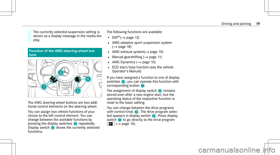 MERCEDES-BENZ CLA COUPE 2021  AMG Owners Manual The
currentl ysel ect edsuspe nsion setting is
sho wnasadi spl aymessa geinthemedia dis‐
pla y. Fu
nction oftheAMG steer ing-wh eelbut‐
to ns The
AMG steer ing-wheel buttons aretw oaddi‐
tion al