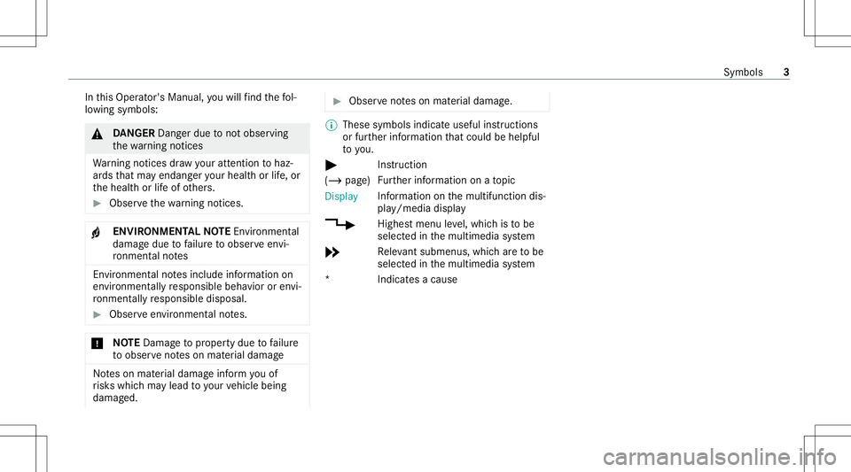 MERCEDES-BENZ CLA COUPE 2021  AMG Owners Manual In
this Oper ator's Manual, youwill find thefo l‐
lo wing symbols : &
DANG ER Dan gerdue tonotob ser ving
th ewa rning notic es
Wa rning notic es draw your att entio nto haz‐
ar ds that ma yen