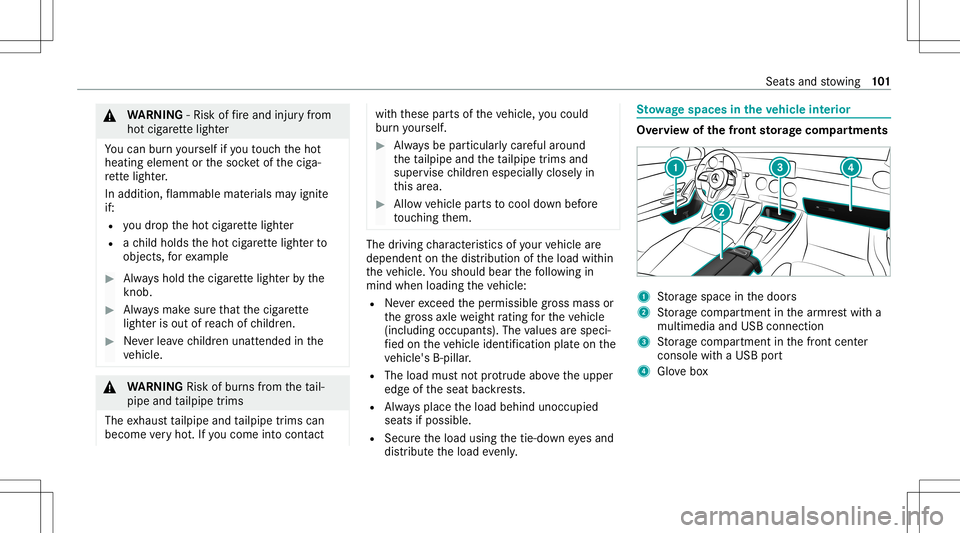MERCEDES-BENZ CLA COUPE 2021  Owners Manual &
WARNIN G‑Ri sk offire and injuryfrom
ho tcig arette light er
Yo ucan burnyo urself ifyo uto uc hth eho t
heating element orthesoc ketof thecig a‐
re tte light er.
In additio n,flammab lemat eria