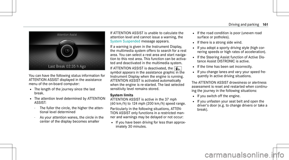 MERCEDES-BENZ CLA COUPE 2021 Owners Manual Yo
ucan have thefo llo wing status informat ionfor
AT TENTION ASSISTdispla yedin theassis tance
menu oftheon- boar dcom puter:
R The lengt hof thejour neysince thelas t
br eak .
R The attent ion leve MERCEDES-BENZ CLA COUPE 2021 Owners Manual Yo
ucan have thefo llo wing status informat ionfor
AT TENTION ASSISTdispla yedin theassis tance
menu oftheon- boar dcom puter:
R The lengt hof thejour neysince thelas t
br eak .
R The attent ion leve