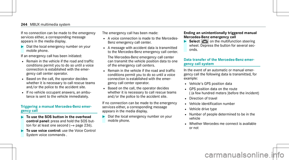 MERCEDES-BENZ CLA COUPE 2021 Owners Manual If
no connection canbemade totheemer gency
ser vice sei th er,a cor responding message
appea rsinthemedia display. #
Dialth elocal emergency num beron your
mob ilephon e.
If an eme rgency callhas been MERCEDES-BENZ CLA COUPE 2021 Owners Manual If
no connection canbemade totheemer gency
ser vice sei th er,a cor responding message
appea rsinthemedia display. #
Dialth elocal emergency num beron your
mob ilephon e.
If an eme rgency callhas been