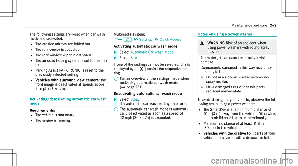MERCEDES-BENZ CLA COUPE 2021  Owners Manual The
follo wing settings arere se twhen carwash
mode isdeactiv ated:
R The outside mirrors arefo lded out.
R The rain sen sor isact ivat ed.
R The rear wind owwiper isact ivat ed.
R The aircon ditionin