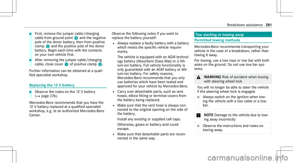 MERCEDES-BENZ CLA COUPE 2021 Owners Manual #
First,re mo vethejum per cable/c harging
cable from ground point 3and theneg ative
pole ofthedonor battery, then from positiv e
clam p2 and thepositiv epole ofthedonor
batt ery. Begi nea ch tim ewi MERCEDES-BENZ CLA COUPE 2021 Owners Manual #
First,re mo vethejum per cable/c harging
cable from ground point 3and theneg ative
pole ofthedonor battery, then from positiv e
clam p2 and thepositiv epole ofthedonor
batt ery. Begi nea ch tim ewi