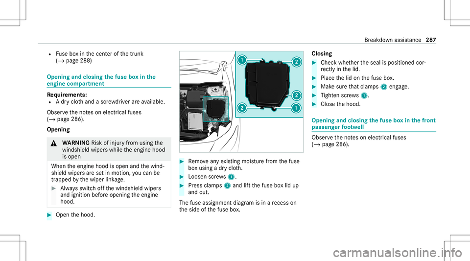 MERCEDES-BENZ CLA COUPE 2021 Owners Manual R
Fuse boxin thecent erofthetrunk
(/ page288) Opening
andclosing thefus ebo xin the
engine compartmen t Re
quirement s:
R Adr yclo thand asc rewdr iver areav ailable.
Obse rveth eno teson electr icalf MERCEDES-BENZ CLA COUPE 2021 Owners Manual R
Fuse boxin thecent erofthetrunk
(/ page288) Opening
andclosing thefus ebo xin the
engine compartmen t Re
quirement s:
R Adr yclo thand asc rewdr iver areav ailable.
Obse rveth eno teson electr icalf