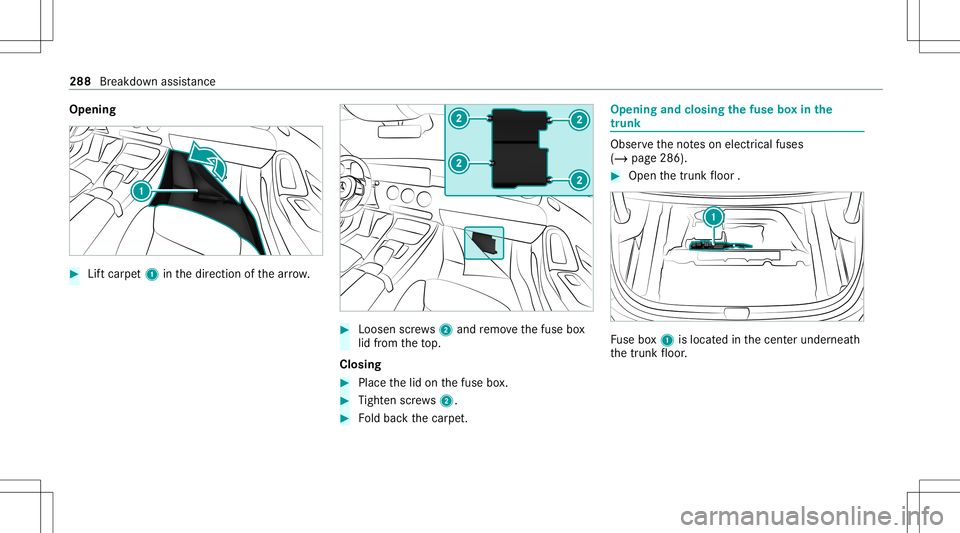 MERCEDES-BENZ CLA COUPE 2021 Owners Manual Opening
#
Liftcar pet1 inthedir ect ion ofthear row . #
Loosen screws2 and remo vethefuse box
lid from theto p.
Closing #
Place thelid on thefuse box. #
Tight enscrews2. #
Foldbac kth ecar pet. Openin MERCEDES-BENZ CLA COUPE 2021 Owners Manual Opening
#
Liftcar pet1 inthedir ect ion ofthear row . #
Loosen screws2 and remo vethefuse box
lid from theto p.
Closing #
Place thelid on thefuse box. #
Tight enscrews2. #
Foldbac kth ecar pet. Openin