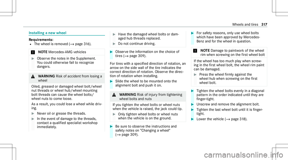 MERCEDES-BENZ CLA COUPE 2021 Owners Manual Ins
tallin gane wwheel Re
quirement s:
R The wheel isremo ved(/ page31 6).
* NO
TEMer cedes-AMG vehicles #
Obser vetheno tesin theSupplement .
Yo uco uld other wise failto recogni ze
da ngers. &
WARNI MERCEDES-BENZ CLA COUPE 2021 Owners Manual Ins
tallin gane wwheel Re
quirement s:
R The wheel isremo ved(/ page31 6).
* NO
TEMer cedes-AMG vehicles #
Obser vetheno tesin theSupplement .
Yo uco uld other wise failto recogni ze
da ngers. &
WARNI