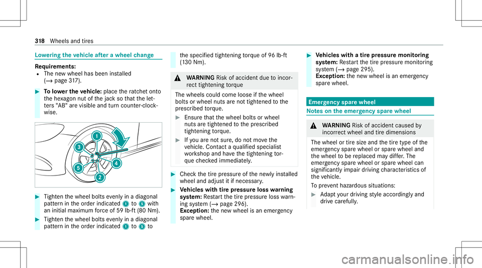 MERCEDES-BENZ CLA COUPE 2021  Owners Manual Lo
we ring theve hicl eaf te ra wh eelch ang e Re
quirement s:
R The newwheel hasbeen installed
(/ page31 7). #
Tolowe rthe vehicl e:pla cethera tche tont o
th ehe xagon nutofthejac kso that thelet‐