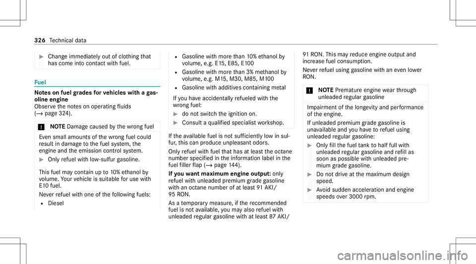 MERCEDES-BENZ CLA COUPE 2021 Owners Manual #
Chan geimmed iatelyout ofclo thing that
has com eint ocon tact with fuel . Fu
el No
teson fuel grades forve hicl eswith aga s‐
oline engine
Obser vetheno teson oper ating fluids
(/ page32 4).
* NO MERCEDES-BENZ CLA COUPE 2021 Owners Manual #
Chan geimmed iatelyout ofclo thing that
has com eint ocon tact with fuel . Fu
el No
teson fuel grades forve hicl eswith aga s‐
oline engine
Obser vetheno teson oper ating fluids
(/ page32 4).
* NO