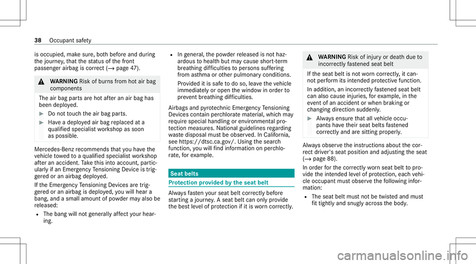 MERCEDES-BENZ CLA COUPE 2021  Owners Manual is
occ upied, makesur e,bo th bef oreand during
th ejour ney,that thest atus ofthefront
passeng erairbag iscor rect (/ page 47). &
WARNIN GRisk ofburnsfrom hotair bag
com ponents
The airbag partsareho