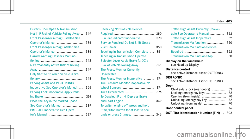 MERCEDES-BENZ CLA COUPE 2021  Owners Manual Dr
iver' sDoo rOp en &Trans miss ion
No tin PRisk ofVehicle Rolling Away ..349
Fr ont Passeng erAirbag Disabled See
Oper ator's Manual ...............................3 36
Fr ont Passeng erAirb