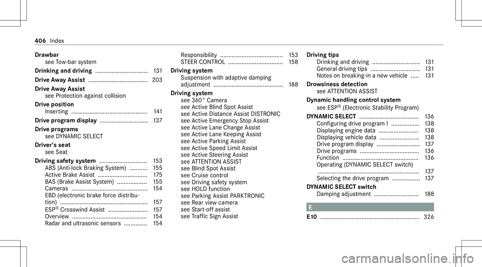 MERCEDES-BENZ CLA COUPE 2021 Owners Manual Dr
aw bar
see Tow- bar system
Dr inking anddriving ................................ 131
Dr ive Awa yAssis t.... ................................ 203
Dr ive Awa yAssis t
see Protect ion agains tcollisi MERCEDES-BENZ CLA COUPE 2021 Owners Manual Dr
aw bar
see Tow- bar system
Dr inking anddriving ................................ 131
Dr ive Awa yAssis t.... ................................ 203
Dr ive Awa yAssis t
see Protect ion agains tcollisi