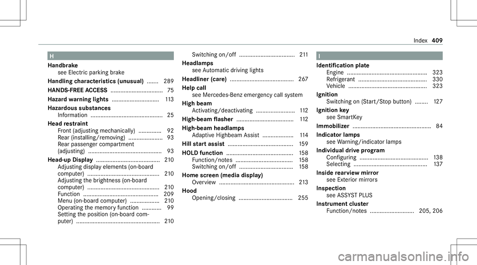 MERCEDES-BENZ CLA COUPE 2021  Owners Manual H
Handbr ake
see Electr icpar king brak e
Handlin gch aract eristics (unus ual)....... 289
HAND S-FREEAC CESS ................................ 75
Hazar dwa rning light s.............................1 