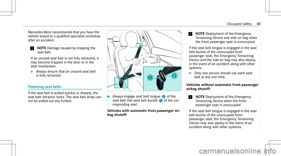 MERCEDES-BENZ CLA COUPE 2021  Owners Manual Mer
cedes-Ben zre comme ndsthat youha ve the
ve hicle towe dto aqu alif ied spec ialistwo rkshop
af te ran accide nt.
* NO
TEDama gecau sed bytrap ping the
seat belt If
an unused seatbeltisno tfully r