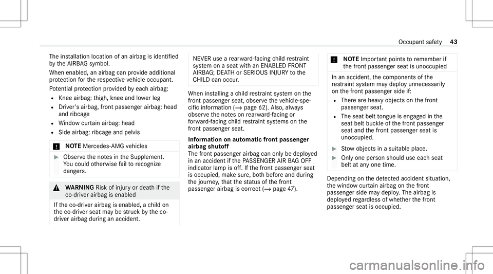 MERCEDES-BENZ CLA COUPE 2021 Service Manual The
installation locationofan airbag isident ified
by theAIRB AGsymbol.
When enabled, anairbag canprov ide addition al
pr otect ion forth ere spectiv eve hicle occupant.
Pot entialprotect ion prov ide MERCEDES-BENZ CLA COUPE 2021 Service Manual The
installation locationofan airbag isident ified
by theAIRB AGsymbol.
When enabled, anairbag canprov ide addition al
pr otect ion forth ere spectiv eve hicle occupant.
Pot entialprotect ion prov ide