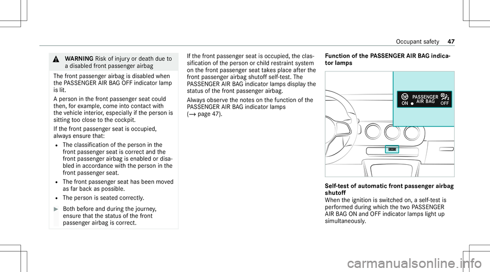 MERCEDES-BENZ CLA COUPE 2021  Owners Manual &
WARNIN GRisk ofinju ryor deat hdue to
a disable dfron tpasse nger airbag
The fron tpasse nger airbag isdisable dwhen
th ePA SSENGER AIRBAGOF Find icat orlam p
is lit.
A per son inthefront passeng er