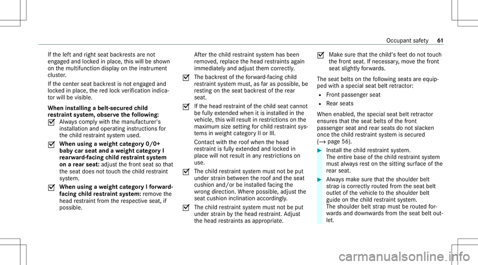 MERCEDES-BENZ CLA COUPE 2021  Owners Manual If
th elef tand right seat backres ts areno t
eng aged and lockedin place, this will besho wn
on themultifunc tiondispla yon theins trument
clus ter.
If th ecent erseat backres tis no teng aged and
lo