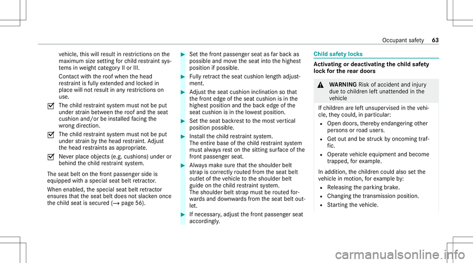 MERCEDES-BENZ CLA COUPE 2021  Owners Manual ve
hicle, this will result inrestrictions onthe
maximu msize setting forch ild restra int sys‐
te ms inwe ight categor yII or III.
Cont actwithth ero of when thehead
re stra int isfull yex tende dan