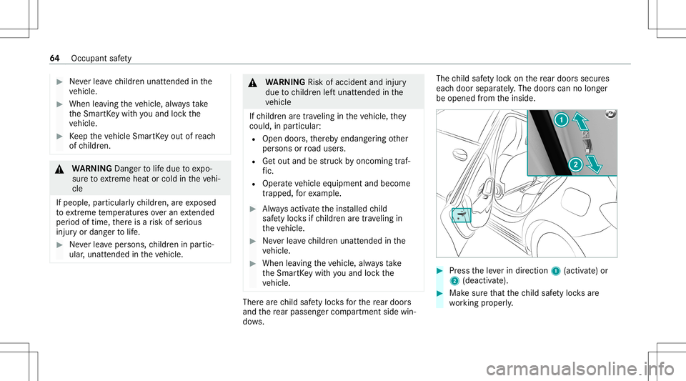 MERCEDES-BENZ CLA COUPE 2021  Owners Manual #
Neverlea vechildr enunat tende din the
ve hicle. #
When leaving theve hicle, alwaysta ke
th eSmar tKey wit hyo uand lockth e
ve hicle. #
Keep theve hicle SmartKey out ofreac h
of childr en. &
WARNIN