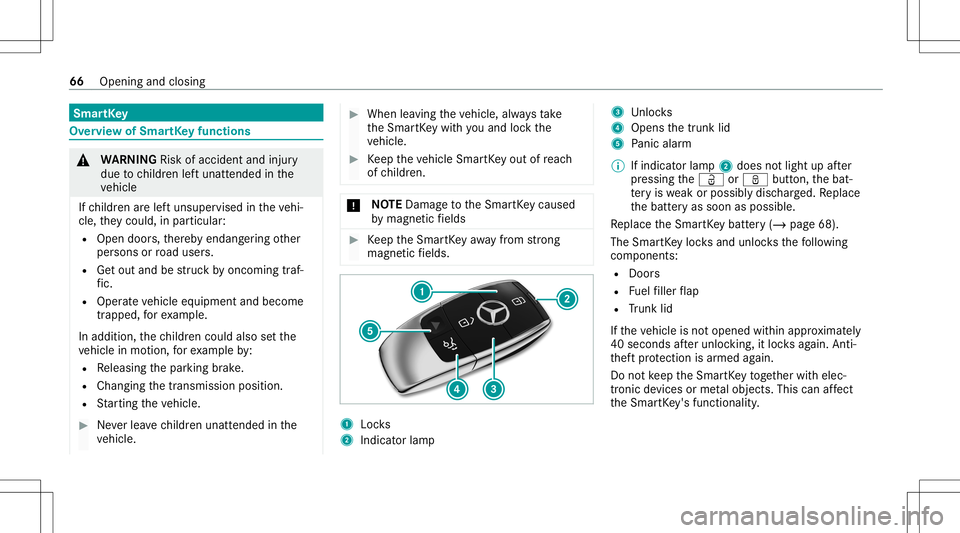 MERCEDES-BENZ CLA COUPE 2021  Owners Manual Smar
tKey Ov
ervie wof Smar tKey functio ns &
WARNIN GRisk ofacci dent andinjury
due tochildr enleftunat tende din the
ve hicle
If ch ildr enarelef tunsuper visedintheve hi‐
cle, they cou ld,in pa r