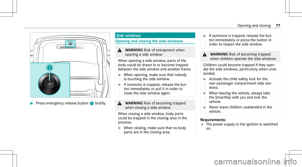 MERCEDES-BENZ CLA COUPE 2021 Manual PDF #
Press emer gency release button1 brief ly. Side
windo ws Opening
andclosing theside windo ws &
WARNIN GRisk ofentr apment when
ope ning asid ewi ndo w
Whe nope ning asid ewi ndo w,par tsof the
body MERCEDES-BENZ CLA COUPE 2021 Manual PDF #
Press emer gency release button1 brief ly. Side
windo ws Opening
andclosing theside windo ws &
WARNIN GRisk ofentr apment when
ope ning asid ewi ndo w
Whe nope ning asid ewi ndo w,par tsof the
body