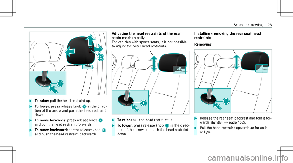 MERCEDES-BENZ CLA COUPE 2021 Owners Manual #
Toraise: pullthehead restra int up. #
Tolowe r:press release knob 1 inthedir ec‐
tion ofthear row and push thehead restra int
do wn. #
Tomo veforw ards: press release knob 2
and pullthehead restra MERCEDES-BENZ CLA COUPE 2021 Owners Manual #
Toraise: pullthehead restra int up. #
Tolowe r:press release knob 1 inthedir ec‐
tion ofthear row and push thehead restra int
do wn. #
Tomo veforw ards: press release knob 2
and pullthehead restra