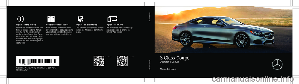 MERCEDES-BENZ S-CLASS COUPE 2021  Owners Manual Digita
l– in theve hicl eV ehicledocument walletD igital–on theInt erne tD igital–as an App
Fa mili arize yourself withth econ ‐
te nts oftheOper ator's Manual
dir ect lyvia theve hicle