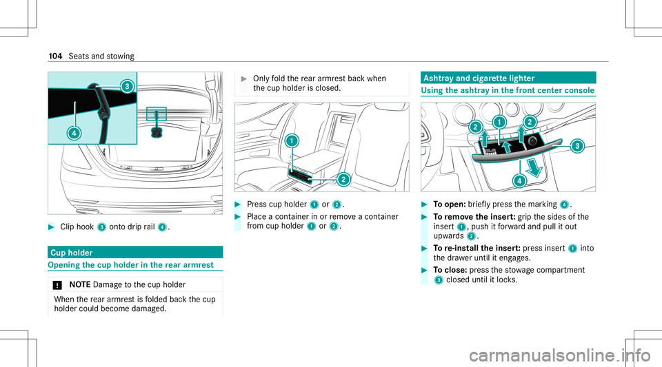 MERCEDES-BENZ S-CLASS COUPE 2021 Owners Manual #
Clip hook 3onto drip rail4. Cup
holder Opening
thecup hold erinthere ar armr est *
NO
TEDama getothecup holder When
there ar armr estis folded backth ecup
holder couldbecome damaged. #
Onlyfo ld the MERCEDES-BENZ S-CLASS COUPE 2021 Owners Manual #
Clip hook 3onto drip rail4. Cup
holder Opening
thecup hold erinthere ar armr est *
NO
TEDama getothecup holder When
there ar armr estis folded backth ecup
holder couldbecome damaged. #
Onlyfo ld the