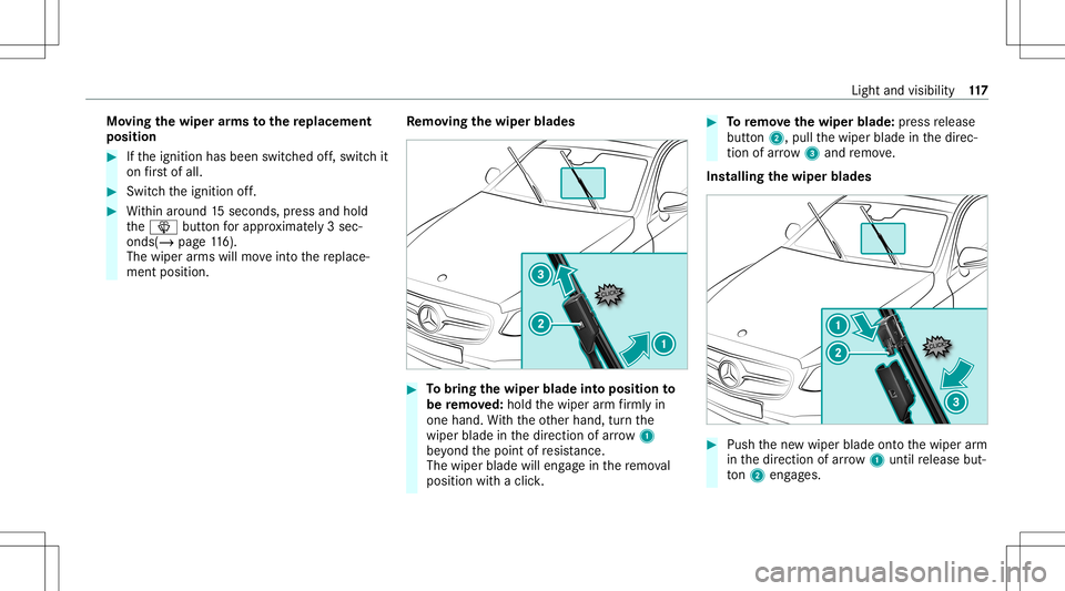 MERCEDES-BENZ S-CLASS COUPE 2021 Owners Manual Mo
ving thewiper arms tothere plac eme nt
pos ition #
Ifth eignition hasbeen switchedoff,switc hit
on firs tof all. #
Swi tchth eignition off. #
Within around 15seconds, press and hold
th e00D4 button MERCEDES-BENZ S-CLASS COUPE 2021 Owners Manual Mo
ving thewiper arms tothere plac eme nt
pos ition #
Ifth eignition hasbeen switchedoff,switc hit
on firs tof all. #
Swi tchth eignition off. #
Within around 15seconds, press and hold
th e00D4 button