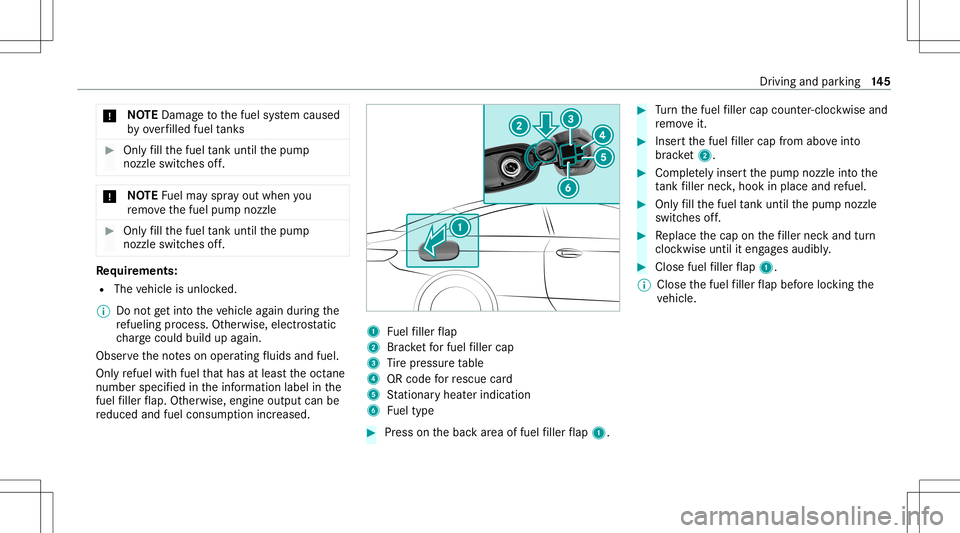 MERCEDES-BENZ S-CLASS COUPE 2021  Owners Manual *
NO
TEDama getothefuel system caused
by ove rfilled fueltank s #
Only fill th efuel tank unti lth epum p
noz zleswitc hesoff. *
NO
TEFuelma yspr ayout when you
re mo vethefuel pum pnoz zle #
Onlyfill