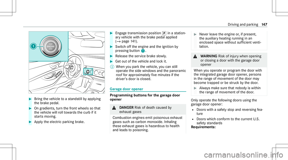 MERCEDES-BENZ S-CLASS COUPE 2021  Owners Manual #
Bring theve hicle toast ands tillby appl ying
th ebr ak epedal. #
Ongradients, turnth efront wheels sothat
th eve hicle willrollto wa rdsth ecurb ifit
st ar ts mo ving. #
App lytheelectr icpar king 