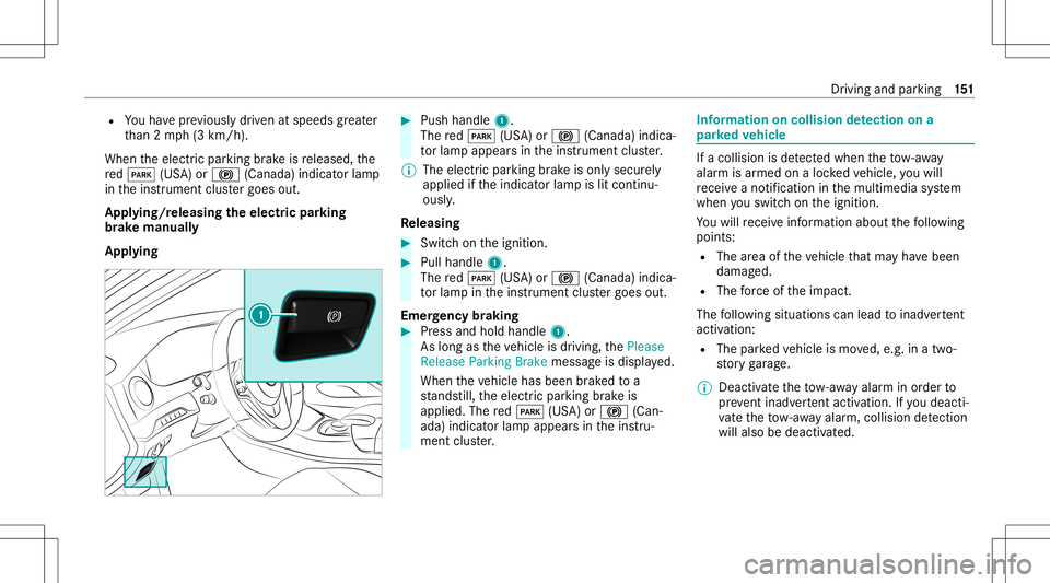 MERCEDES-BENZ S-CLASS COUPE 2021 Owners Manual R
Youha ve prev iousl ydr iven atspeeds grea ter
th an 2mp h(3 km/h).
When theelectr icpar king brak eis released, the
re d0049 (USA)or0024 (Canada) indicatorlam p
in theins trument clustergoes out.
A MERCEDES-BENZ S-CLASS COUPE 2021 Owners Manual R
Youha ve prev iousl ydr iven atspeeds grea ter
th an 2mp h(3 km/h).
When theelectr icpar king brak eis released, the
re d0049 (USA)or0024 (Canada) indicatorlam p
in theins trument clustergoes out.
A