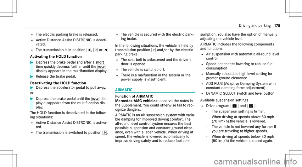 MERCEDES-BENZ S-CLASS COUPE 2021 Owners Manual R
The electr icpar king brak eis released.
R ActiveDis tance AssistDIS TRONI Cis de acti ‐
va ted.
R The transmiss ionisin position 005B,005Eor005C.
Ac tiv atin gthe HOL Dfun ction #
Dep ress thebr MERCEDES-BENZ S-CLASS COUPE 2021 Owners Manual R
The electr icpar king brak eis released.
R ActiveDis tance AssistDIS TRONI Cis de acti ‐
va ted.
R The transmiss ionisin position 005B,005Eor005C.
Ac tiv atin gthe HOL Dfun ction #
Dep ress thebr
