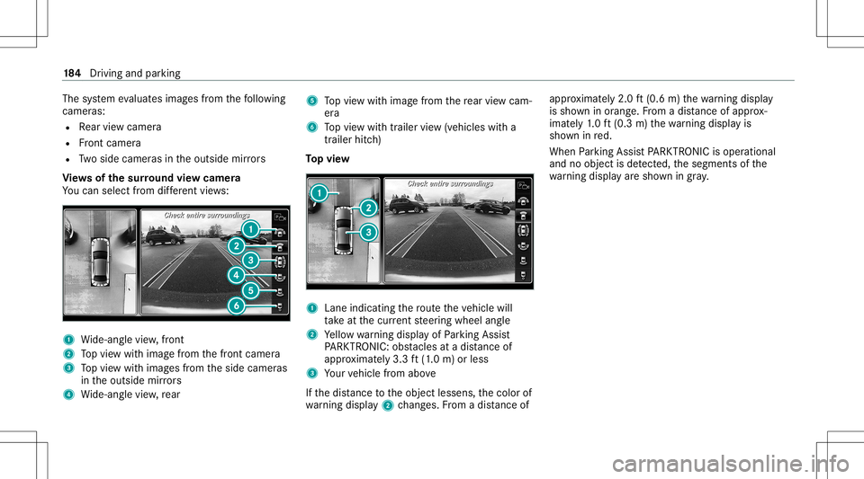 MERCEDES-BENZ S-CLASS COUPE 2021 Owners Manual The
system evaluat esimag esfrom thefo llo wing
cameras:
R Rear vie wcam era
R Front camer a
R Twoside camer asintheoutside mirrors
Vi ew sof thesur round viewcamer a
Yo ucan selectfrom differe nt vie MERCEDES-BENZ S-CLASS COUPE 2021 Owners Manual The
system evaluat esimag esfrom thefo llo wing
cameras:
R Rear vie wcam era
R Front camer a
R Twoside camer asintheoutside mirrors
Vi ew sof thesur round viewcamer a
Yo ucan selectfrom differe nt vie