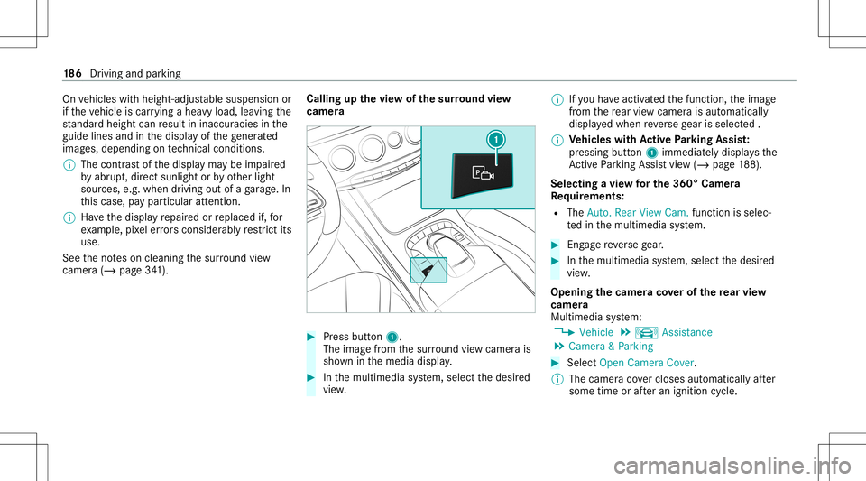 MERCEDES-BENZ S-CLASS COUPE 2021 Owners Manual On
vehicles withheight-adjus table suspension or
if th eve hicle iscar rying ahea vyload, leavingth e
st andar dheigh tcan result ininaccur aciesinthe
guide linesandinthedispla yof thege ner ated
ima MERCEDES-BENZ S-CLASS COUPE 2021 Owners Manual On
vehicles withheight-adjus table suspension or
if th eve hicle iscar rying ahea vyload, leavingth e
st andar dheigh tcan result ininaccur aciesinthe
guide linesandinthedispla yof thege ner ated
ima