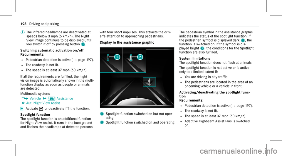 MERCEDES-BENZ S-CLASS COUPE 2021 Owners Manual %
The infrared headlam psaredeactiv ated at
speeds below3mp h(5 km/h) .The Night
Vi ew imag econ tinues tobe displa yeduntil
yo uswit chitof fby pressing button1.
Switc hingautomat icactiv ation on/of MERCEDES-BENZ S-CLASS COUPE 2021 Owners Manual %
The infrared headlam psaredeactiv ated at
speeds below3mp h(5 km/h) .The Night
Vi ew imag econ tinues tobe displa yeduntil
yo uswit chitof fby pressing button1.
Switc hingautomat icactiv ation on/of