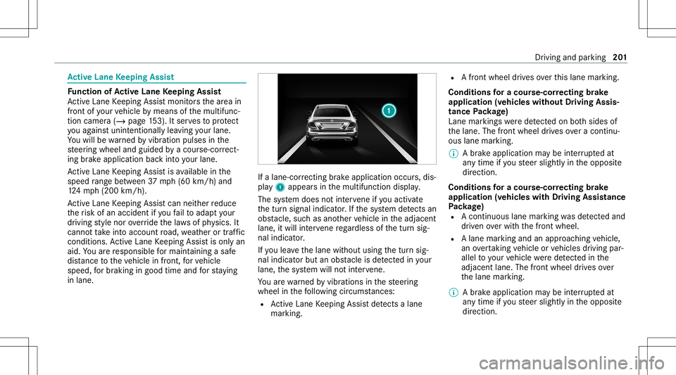 MERCEDES-BENZ S-CLASS COUPE 2021  Owners Manual Ac
tiv eLan eKe eping Assist Fu
nction ofActiv eLan eKe eping Assist
Ac tiveLa ne Keeping Assistmonit orsth ear ea in
fr ont ofyour vehicle bymeans ofthemultifunc ‐
tion camer a(/ page15 3). Itser v