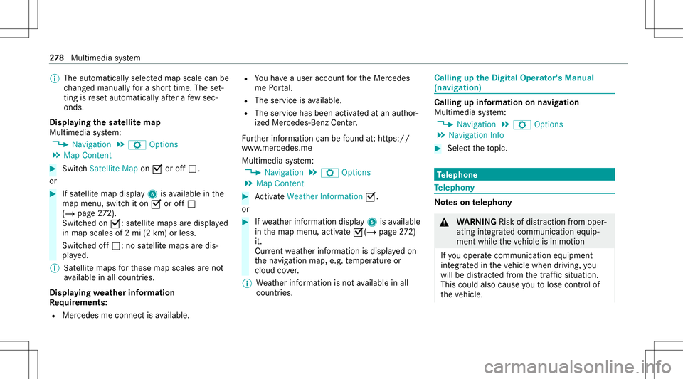 MERCEDES-BENZ S-CLASS COUPE 2021  Owners Manual %
The automaticall yselect edmap scale canbe
ch ang edman uallyfo ra shor ttime. Theset‐
ting isrese taut omatically afte ra fe w sec ‐
ond s.
Displa yingthesat ellit ema p
Multi media system:
4 N