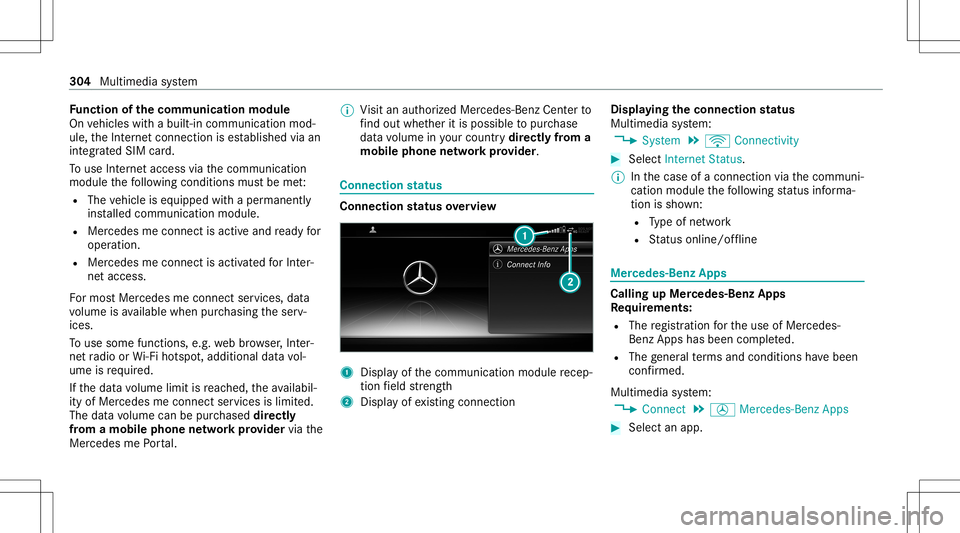 MERCEDES-BENZ S-CLASS COUPE 2021  Owners Manual Fu
nction ofthecomm unicationmodule
On vehicles withabuilt-in communication mod‐
ule, theInt erne tcon nect ionises tablished viaan
int egratedSIM card.
To use Inte rn et acc ess viathecomm unicatio